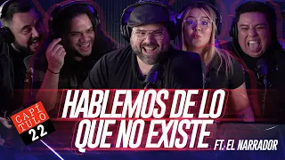 22 | Hablemos de lo que no Existe | Ft. El Narrador