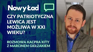 Czy patriotyczna lewica jest możliwa w XXI wieku? Rozmowa Kacpra Kity z Marcinem Giełzakiem