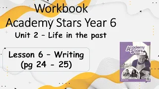 Workbook  Year 6 Academy Stars Unit 2 – Life in the past Lesson 6 page 24 & 25 + answers