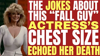 How the JOKES about this "THE FALL GUY" actress's CHEST SIZE echoed her death!