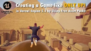 Unreal Engine 5: Creating a Game Like "ONLY UP!" by Using Free Asset Packs