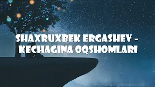 Shoxruxbek Ergashev ~ Kechagina Oqshomlar.music  Obuna bo'ling Layk bosing.