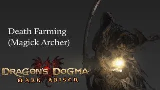 Dragon's Dogma: Dark Arisen - Death Farming (Magick Archer)