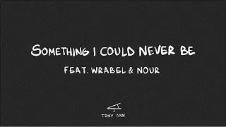 Tony Ann, Wrabel, Nour - Something I Could Never Be [Official Lyric Video]