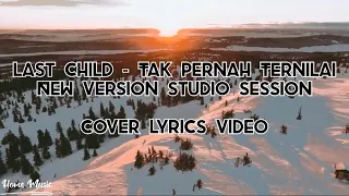Last Child-Tak Pernah Ternilai New Version Studio Session ( Cover Lyrics Video)
