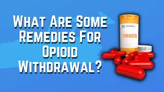 What Are Some Remedies For Opiate Withdrawal?