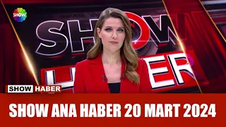 Show Ana Haber 20 Mart 2024