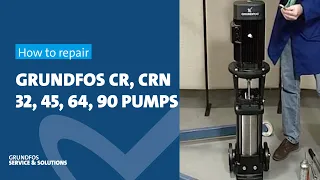 How to repair Grundfos CR, CRN 32, 45, 64, 90 pumps