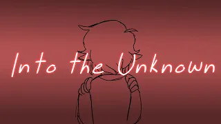 Into the Unknown // Animatic