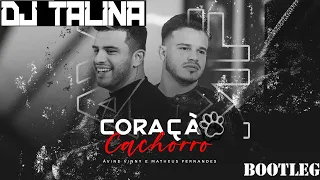 Ávine e Matheus Fernandes   Coração Cachorro (REMIX DJTALINA)