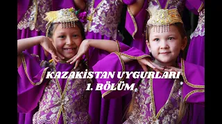 Kazakistan Uygurları / 1. Bölüm