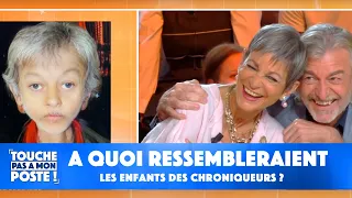 A quoi ressembleraient les enfants des chroniqueurs ?