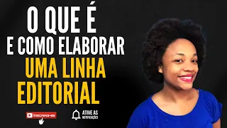 O que é e como elaborar uma linha editorial