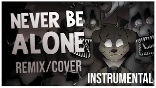 FNAF SONG - Never Be Alone Remix/Cover (Instrumental)