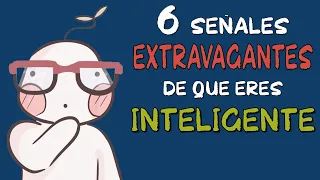 6 EXTRAVAGANTES señales de que eres INTELIGENTE