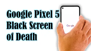 How To Fix The Google Pixel 5 Black Screen Of Death Issue