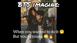BTS imagine:✧when you wanted to do !t but you're young✧#btsimagine #scoobyconn #방탄소년단