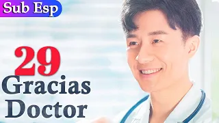【Sub Español】 Gracias Doctor EP 29 | Thank you Doctor | 谢谢你医生