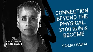 Connection Beyond The Physical  3100 Run & Become with Sanjay Rawal