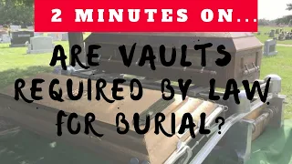 Are Burial Vaults Required By Law? - Just Give Me 2 Minutes