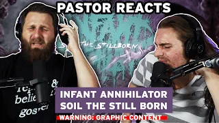 Infant Annihilator "SOIL THE STILL BORN" // Pastor Rob Reacts and Lyric Analysis