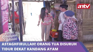 Astaghfirullah! Orang Tua Disuruh Tidur Dekat Kandang Ayam |Tangis Kehidupan Wanita ANTV Eps 44 Full