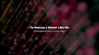 To Rescue A Sinner Like Me (Lower Key) - Minus One | Piano Accompaniment with Lyrics