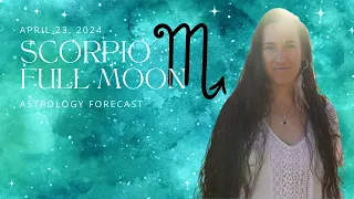 SCORPIO Full Moon Astrology ~ Embracing the Dark Side - April 23, 2024