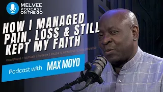 How I Managed Pain, Loss & Still Kept My Faith // Lessons From My Journey of Life // Max Moyo
