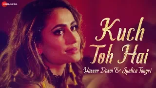 Kuch Toh Hai - Yasser Desai & Jyotica Tangri | Ajay Jaiswal | Rashi Maheshwari