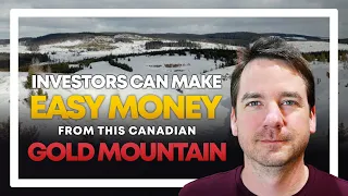 Investors Can Make Easy Money from This Canadian Gold Mountain