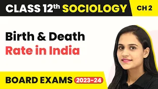 Class 12 Sociology Ch 2 |Birth and Death Rate in India The Demographic Structure Indian So. 2022-23