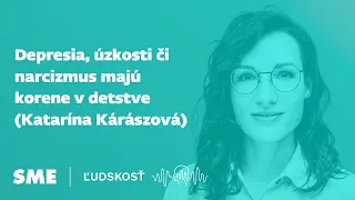 Depresia, úzkosti či narcizmus majú korene v detstve (Katarína Kárászová)