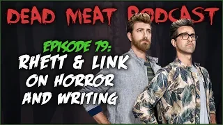 Rhett & Link on Horror and Writing (Dead Meat Podcast #79)