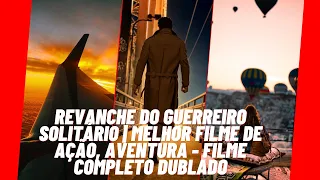 REVANCHE DO GUERREIRO SOLITÁRIO MELHOR FILME DE AÇÃO AVENTUR