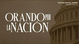 Orando por la nación - Pastor Miguel Núñez | La IBI