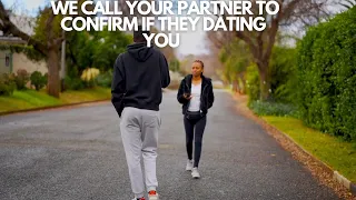 EP17: WE CALL YOUR PARTNER TO CONFIRM IF THEY DATING YOU