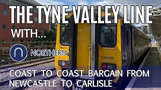 Newcastle to Carlisle on the Historic Tyne Valley Line with Northern Trains