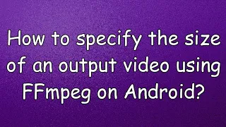 Get an output file of specific size using FFmpeg on Android