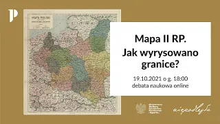 Mapa II Rzeczypospolitej. Jak wyrysowano granice? (debata naukowa online)