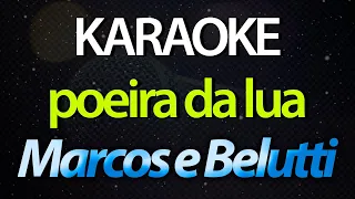 ⭐ Poeira da Lua (Você Me Beijou e Eu Voltei do Espaço) - Marcos e Belutti (Karaokê Version) (Cover)