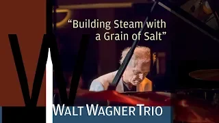 The Walt Wagner Trio: Building Steam with a Grain of Salt - Live In Studio
