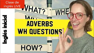 20.05.24. Inglés inicial: tipos de adverbios y WH questions: who, what, where, when, where, why, how