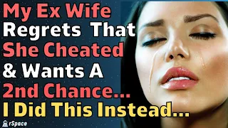 My Ex Wife Regrets Cheating & Is Trying To Run Back To Me So I Did This... (Reddit Relationships)