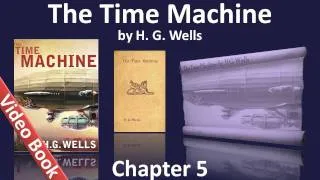 Chapter 05 - The Time Machine by H. G. Wells