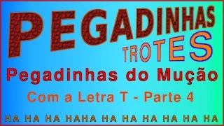 Pegadinha Trote do Mução Letra T - Parte 4