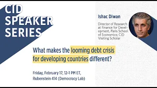 What Makes the Looming Debt Crisis for Developing Countries Different [CID Speaker Series]