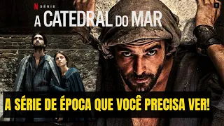 A CATEDRAL DO MAR: TUDO SOBRE A SÉRIE DE ÉPOCA E SUA CONTINUAÇÃO NA NETFLIX