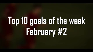 Top 10 goals of the week - February 2019 #2