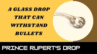 Prince Rupert's drop - A glass drop that can withstand bullets